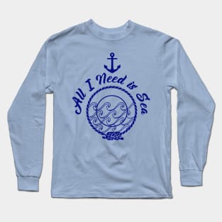 All I Need is Sea - Navy Blue on White Long Sleeve T-Shirt